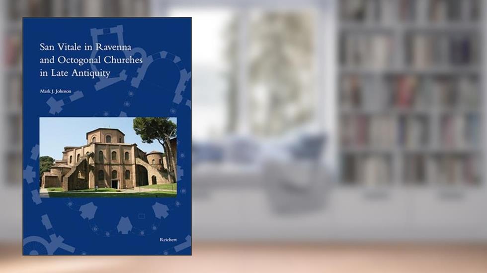 San Vitale in Ravenna and Octogonal Churches in Late Antiquity (Spatantike - Fruhes Christentum - Byzanz), written by Mark J Johnson