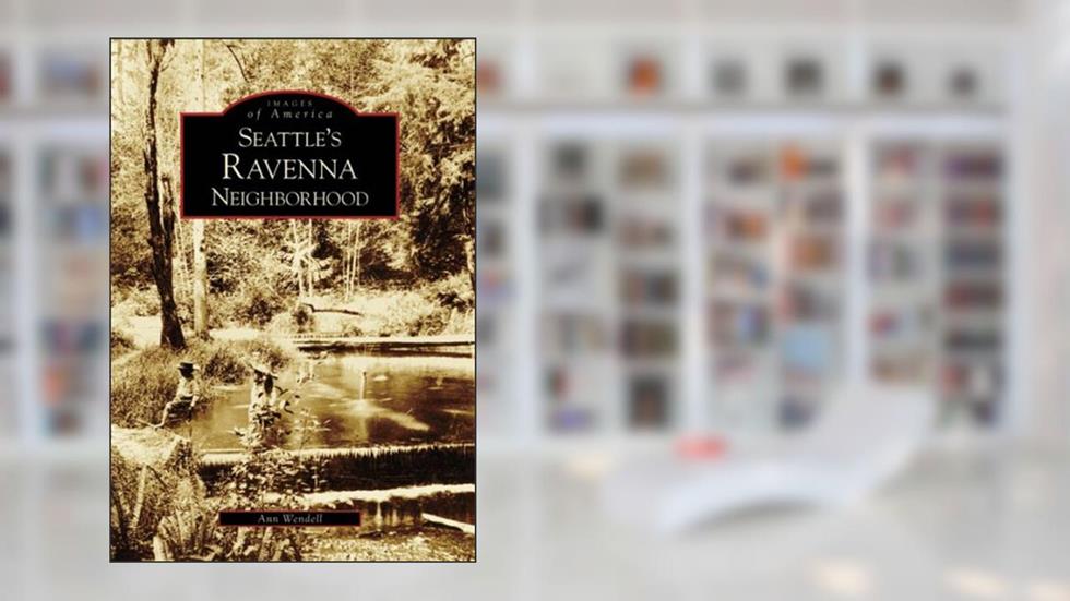 Seattle's Ravenna Neighborhood (WA) (Images of America), written by Ann Wendell