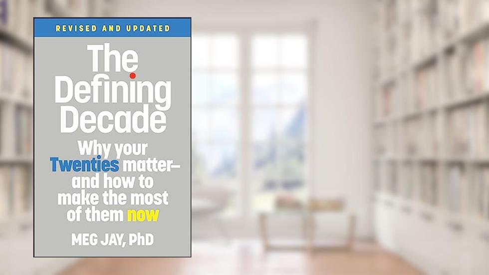 The Defining Decade: Why Your Twenties Matter--And How to Make the Most of Them Now, written by Meg Jay