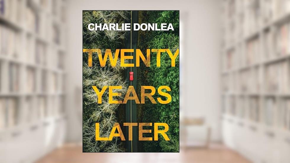 Twenty Years Later: A Riveting New Thriller, written by Charlie Donlea