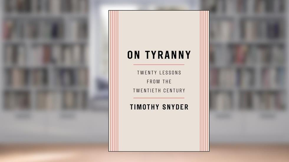 On Tyranny: Twenty Lessons from the Twentieth Century, written by Timothy Snyder