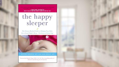 Cover from The Happy Sleeper: The Science-Backed Guide to Helping Your Baby Get a Good Night's Sleep-Newborn to School Age, written by Heather Turgeon MFT; Julie Wright MFT