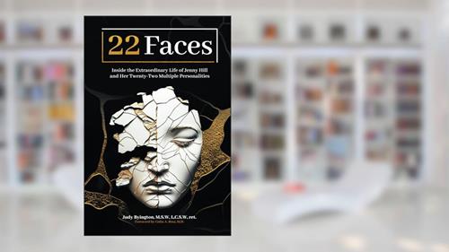 Cover from Twenty Two Faces: Inside the Extraordinary Life of Jenny Hill and Her Twenty-Two Multiple Personalities, written by Judy Byington