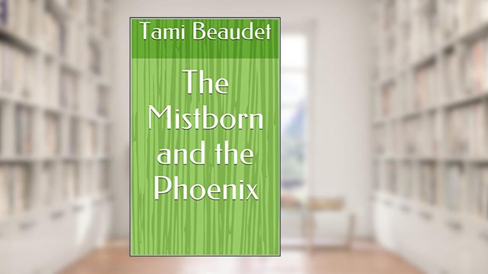 The Mistborn and the Phoenix, written by Tami Beaudet