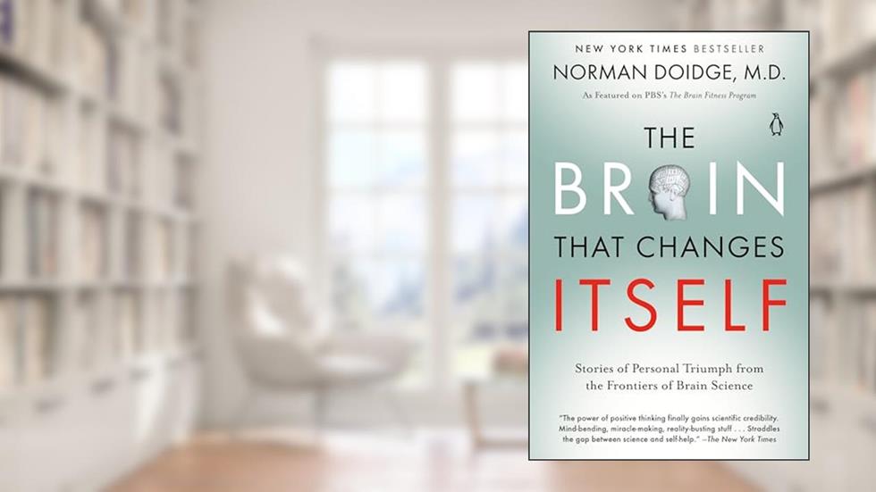 The Brain That Changes Itself: Stories of Personal Triumph from the Frontiers of Brain Science, written by Norman Doidge M.D.