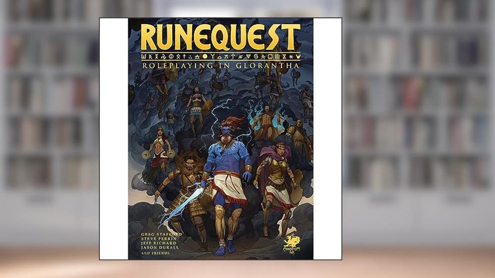 RuneQuest: Roleplaying in Glorantha, written by Chaosium Inc; Greg Stafford; Jeff Richard; Jason Dural; Steve Perrin