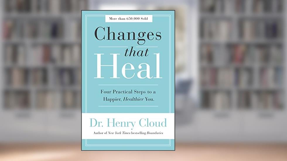Changes That Heal: Four Practical Steps to a Happier, Healthier You, written by Henry Cloud