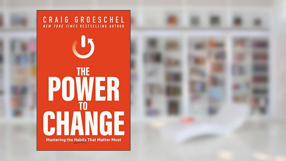 The Power to Change: Mastering the Habits That Matter Most, written by Craig Groeschel