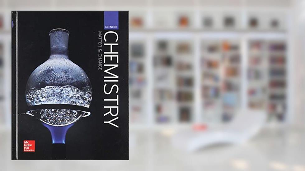 Glencoe Chemistry: Matter and Change, Student Edition, written by McGraw Hill