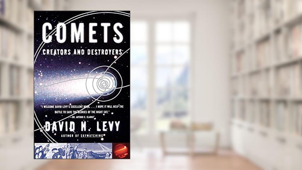 Comets: Creators and Destroyers, written by David H. Levy