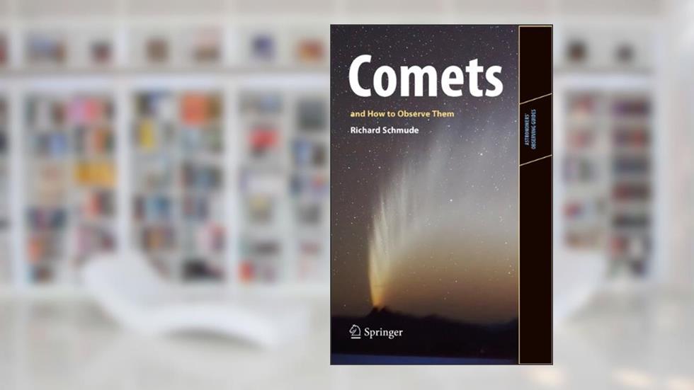Comets and How to Observe Them (Astronomers' Observing Guides), written by Richard Schmude Jr.