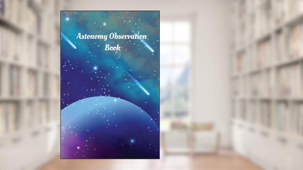 Blue and Pink Planet with Comets Astronomy Observation Book: Astronomy Observation Book (6 x 9 inches, 150 pages), written by Christine L Wodke
