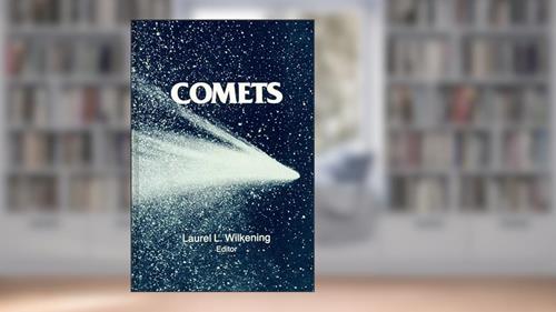 Cover from Comets (The University of Arizona Space Science Series), written by Laurel L. Wilkening; Mildred Shapley Matthews
