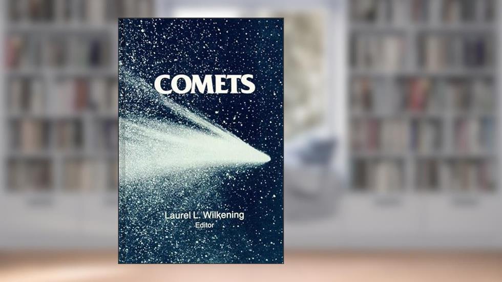 Comets (The University of Arizona Space Science Series), written by Laurel L. Wilkening; Mildred Shapley Matthews