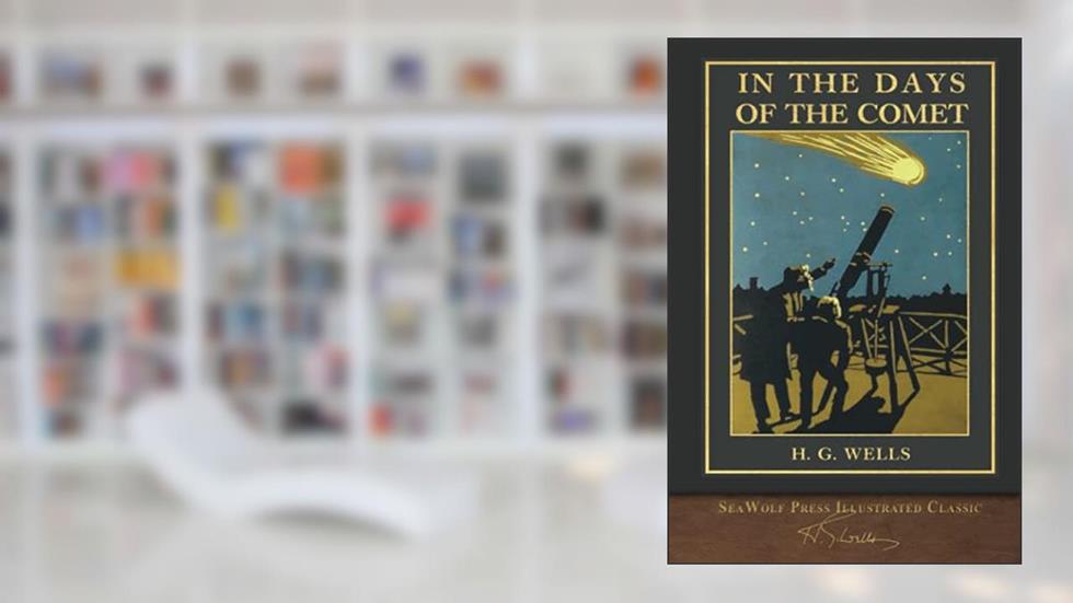 In the Days of the Comet (SeaWolf Press Illustrated Classic), written by H.  G. Wells