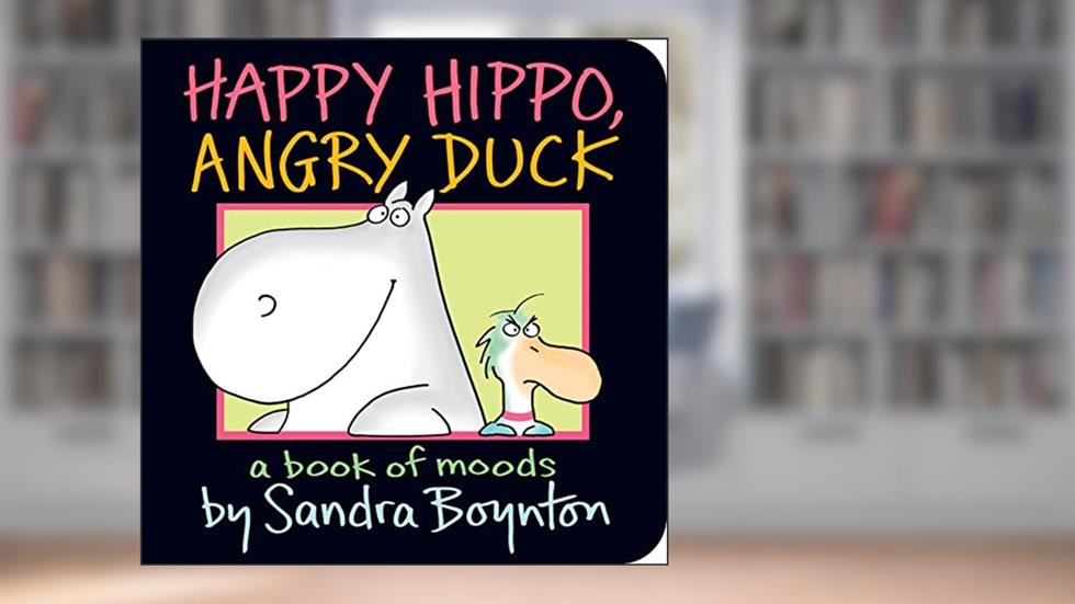 Happy Hippo, Angry Duck, written by Sandra Boynton