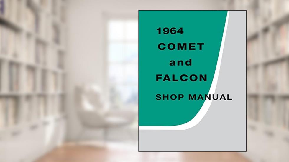 1964 Comet and Falcon Shop Manual By Detroit Iron, written by Ford Motor Company