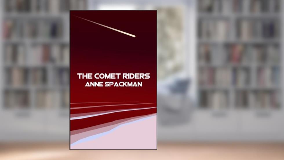 The Comet Riders (Seeds of a Fallen Empire Book 5), written by Anne Spackman