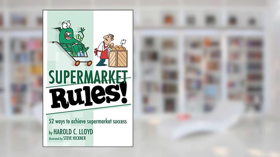 Supermarket Rules!: 52 ways to achieve supermarket success, written by Harold C. Lloyd