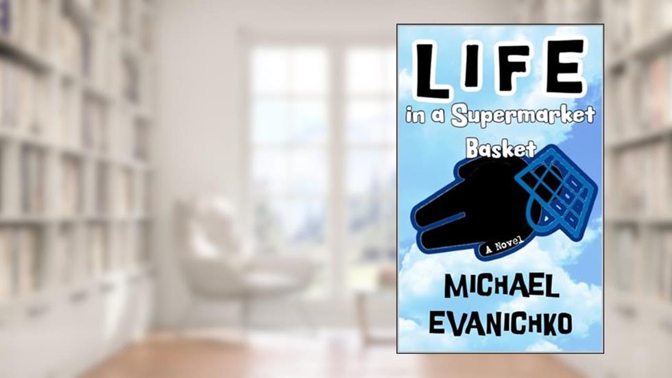 Life in a Supermarket Basket, written by Michael Evanichko