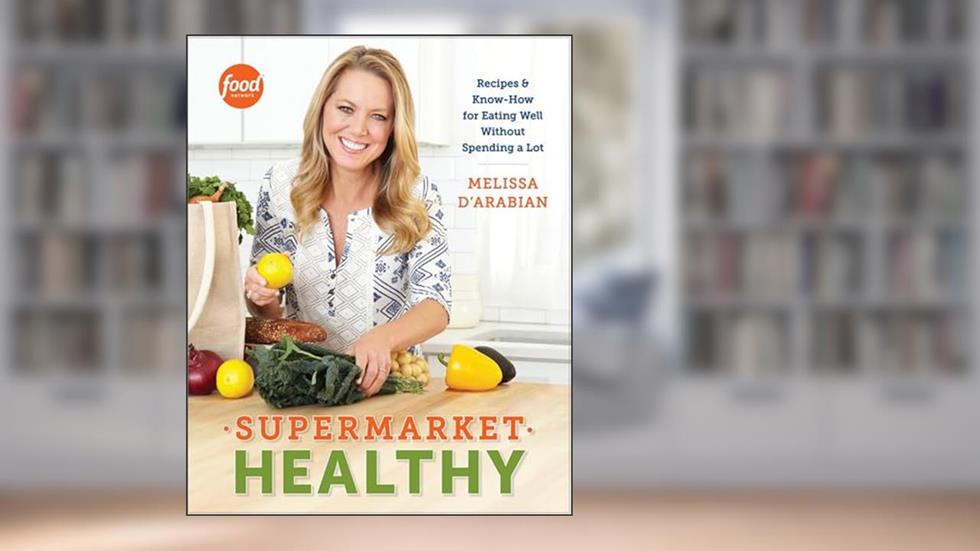 Supermarket Healthy: Recipes and Know-How for Eating Well Without Spending a Lot: A Cookbook, written by Melissa d'Arabian; Raquel Pelzel