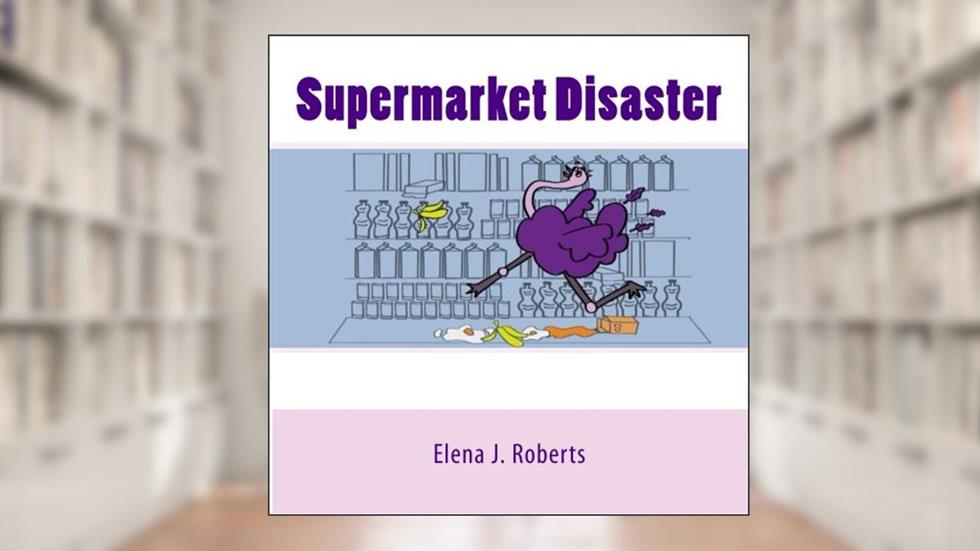 Supermarket Disaster, written by Elena J. Roberts