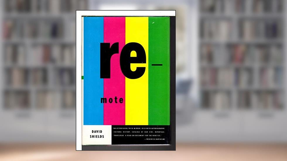 Remote, written by David Shields