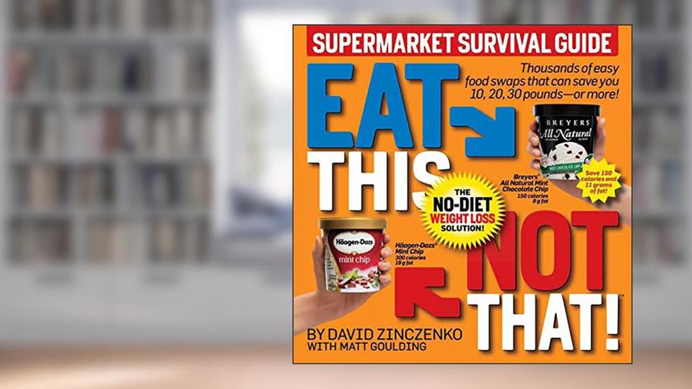 Eat This Not That! Supermarket Survival Guide: The No-Diet Weight Loss Solution, written by David Zinczenko; Matt Goulding