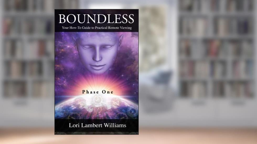 Boundless: Your How To Guide to Practical Remote Viewing - Phase One (A How To Series to Learn Controlled Remote Viewing), written by Lori Lambert Williams