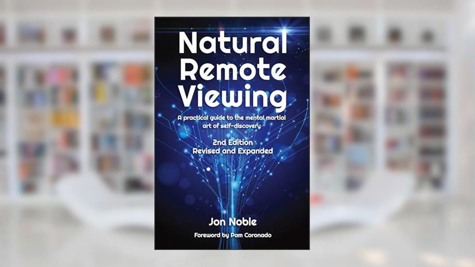 Natural Remote Viewing: A practical guide to the mental martial art of self-discovery, written by Jon Noble