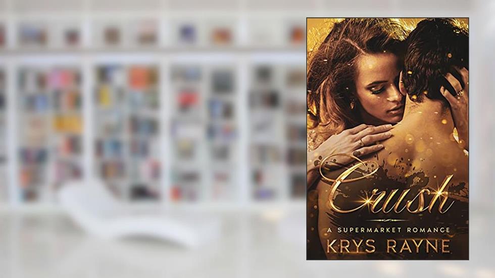Crush: A Supermarket Romance, written by Krys Rayne
