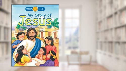 Cover from My Story of Jesus (Happy Day), written by Jennifer Holder