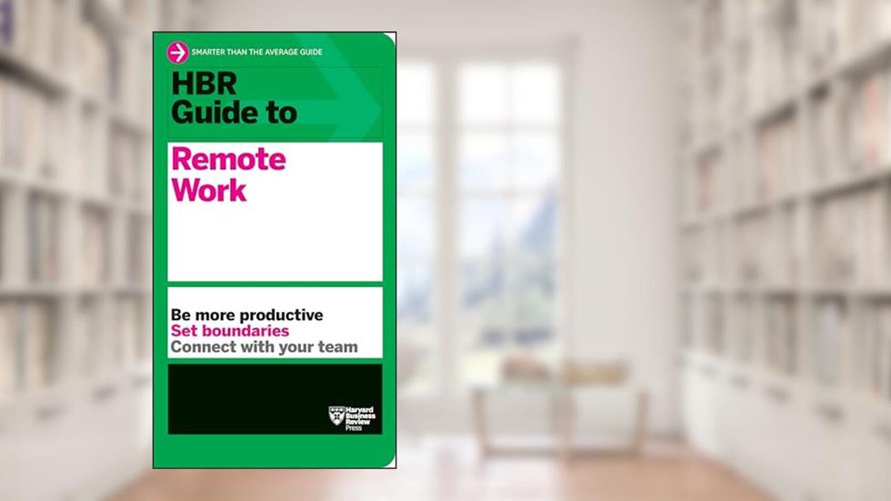HBR Guide to Remote Work, written by Harvard Business Review