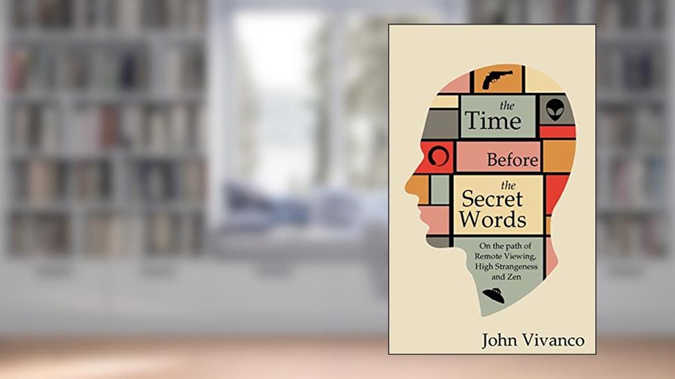 The Time Before the Secret Words: On the path of Remote Viewing, High Strangeness and Zen, written by John Edward Vivanco