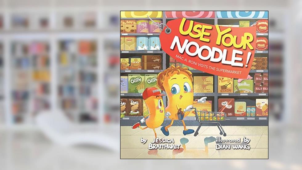 Mac A. Roni Visits the Supermarket (Use Your Noodle!), written by Jessica Braithwait