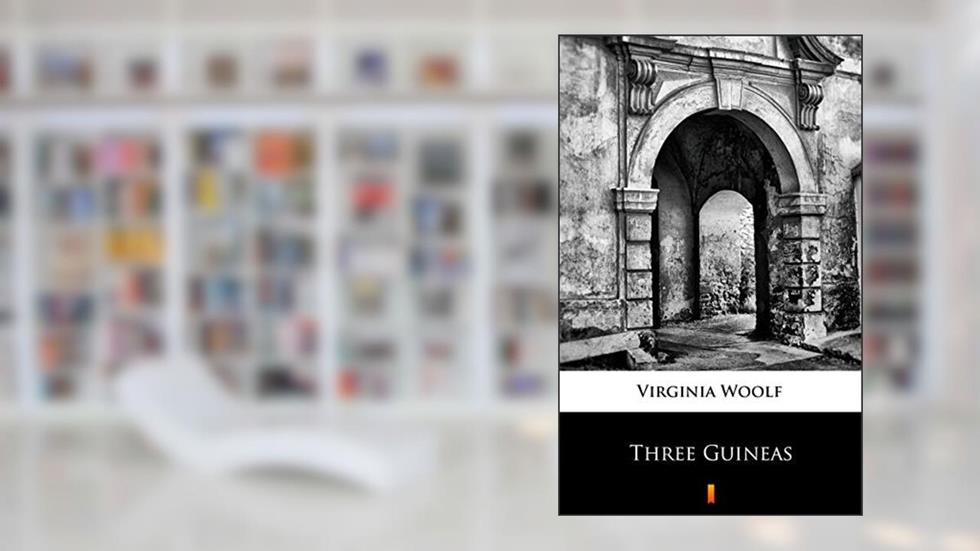 Three Guineas, written by Virginia Woolf