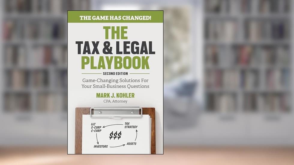 The Tax and Legal Playbook: Game-Changing Solutions To Your Small Business Questions, written by Mark Kohler