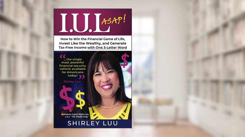 IUL ASAP: How to Win the Financial Game of Life, Invest Like the Wealthy, and Generate Tax-Free Income with One 3-Letter Word, written by Shirley Luu