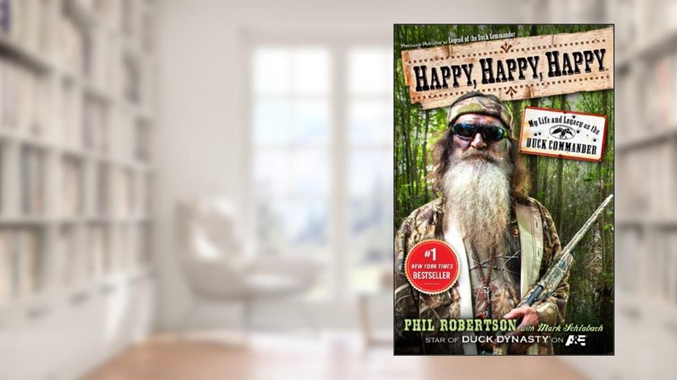 Happy, Happy, Happy: My Life and Legacy as the Duck Commander, written by Phil Robertson