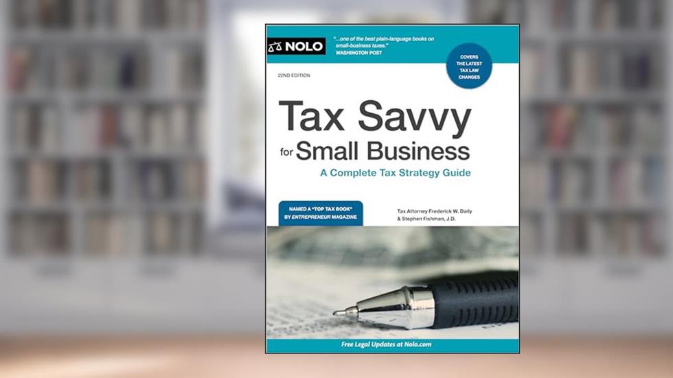 Tax Savvy for Small Business: A Complete Tax Strategy Guide, written by Stephen Fishman J.D.