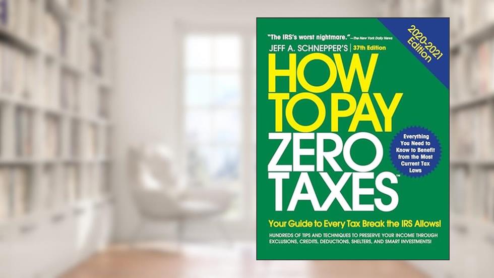 How to Pay Zero Taxes, 2020-2021: Your Guide to Every Tax Break the IRS Allows, written by Jeff A. Schnepper