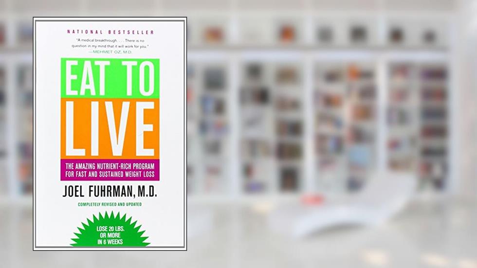 Eat to Live: The Amazing Nutrient-Rich Program for Fast and Sustained Weight Loss, Revised Edition, written by Joel Fuhrman MD