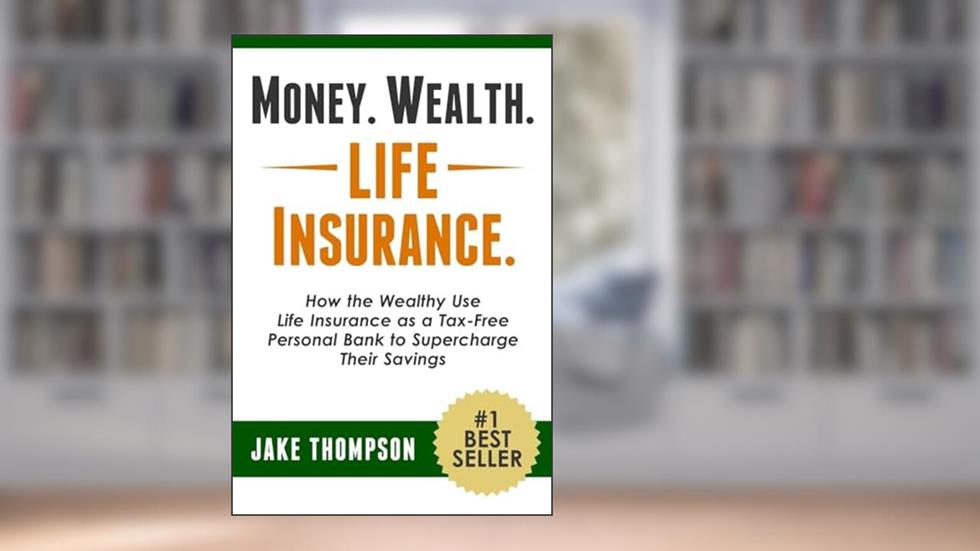 Money. Wealth. Life Insurance.: How the Wealthy Use Life Insurance as a Tax-Free Personal Bank to Supercharge Their Savings, written by Jake Thompson