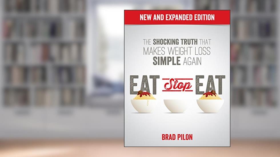 Eat Stop Eat: Intermittent Fasting for Health and Weight Loss (English), written by Brad Pilon