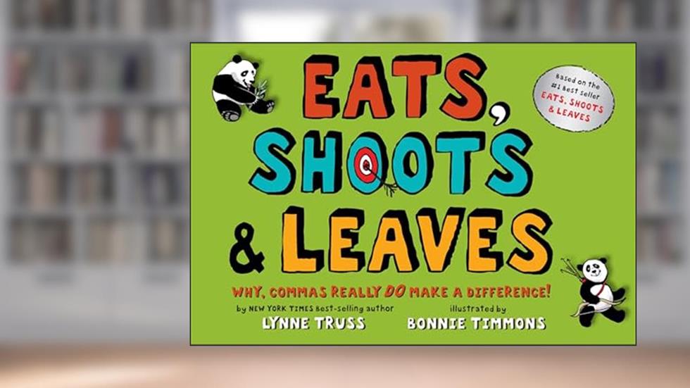 Eats, Shoots & Leaves: Why, Commas Really Do Make a Difference!, written by Lynne Truss