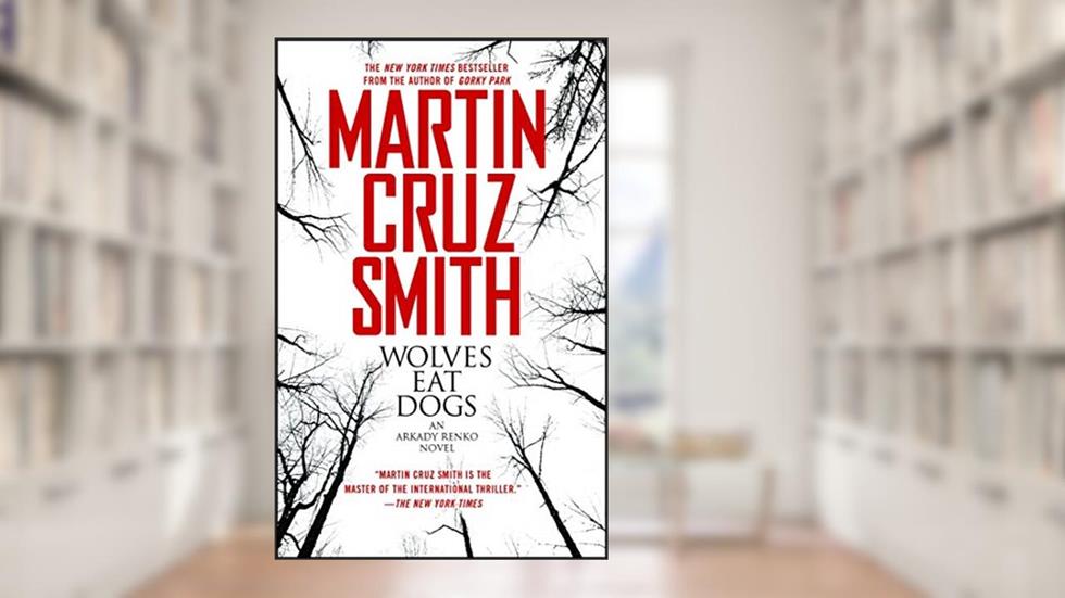 Wolves Eat Dogs (Arkady Renko Series Book 5), written by Martin Cruz Smith
