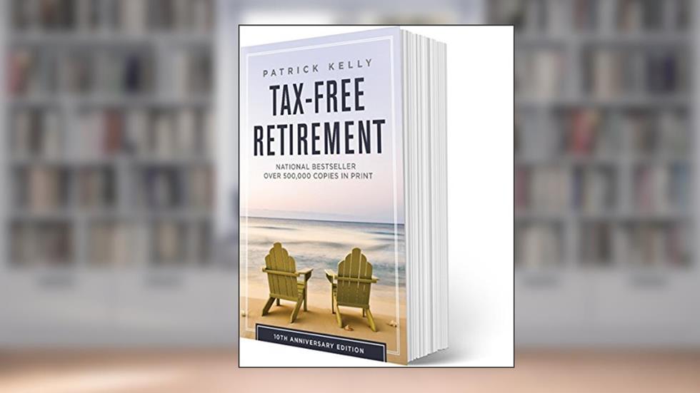 Tax-Free Retirement 10th Anniversary Edition, written by Patrick Kelly