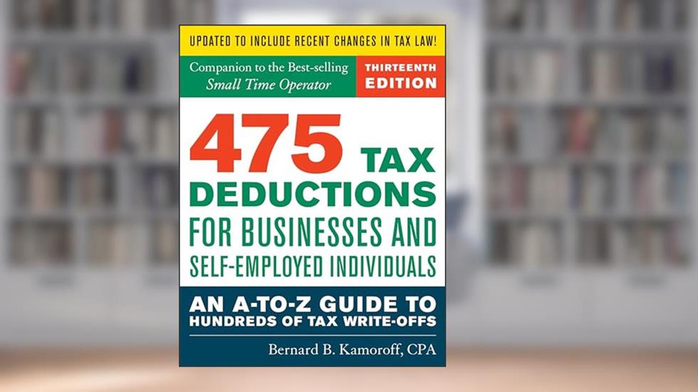 475 Tax Deductions for Businesses and Self-Employed Individuals 13th Ed, written by Bernard B. Kamoroff C.P.A.