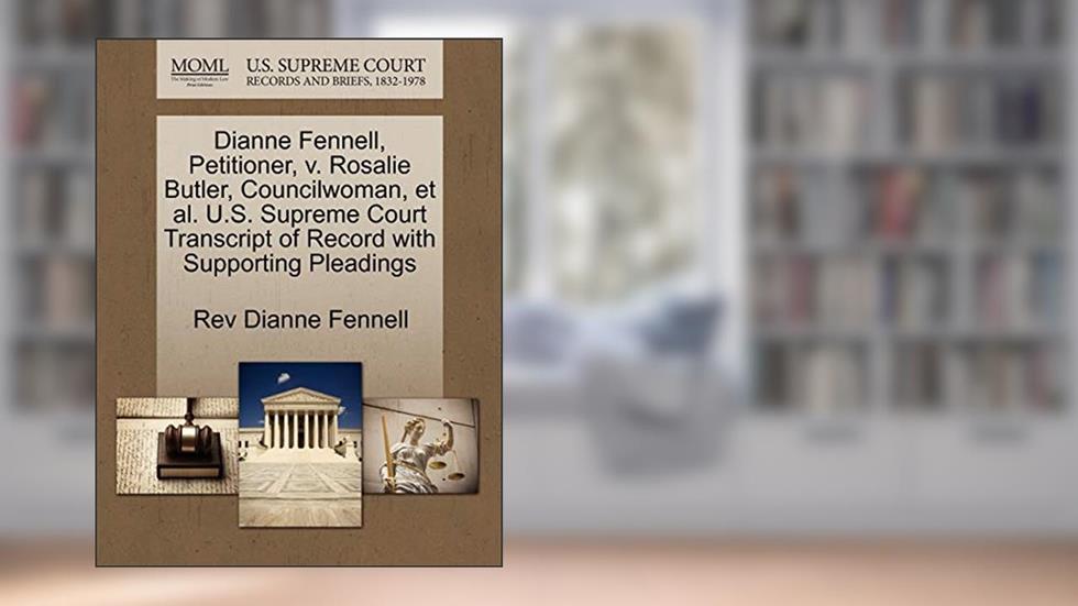 Dianne Fennell, Petitioner, v. Rosalie Butler, Councilwoman, et al. U.S. Supreme Court Transcript of Record with Supporting Pleadings, written by Rev Dianne Fennell