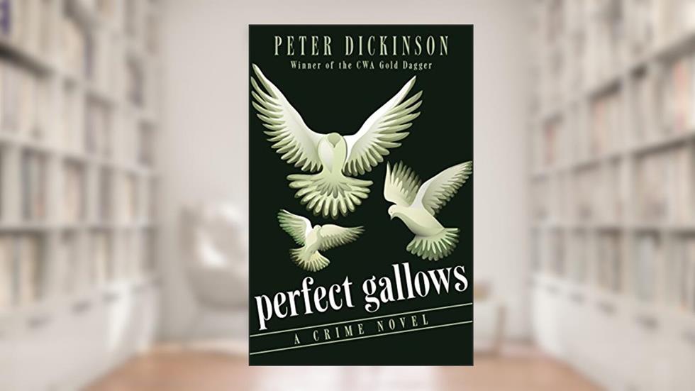 Perfect Gallows: A Crime Novel, written by Peter Dickinson